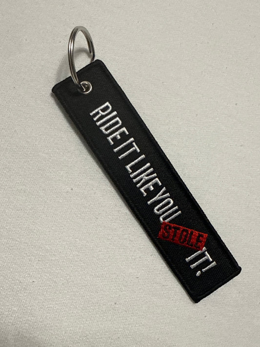 Ride it like you stole it keychain
